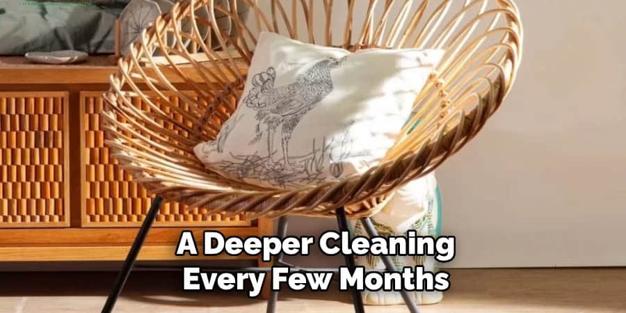 A Deeper Cleaning
Every Few Months