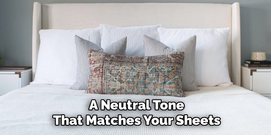 A Neutral Tone
That Matches Your Sheets