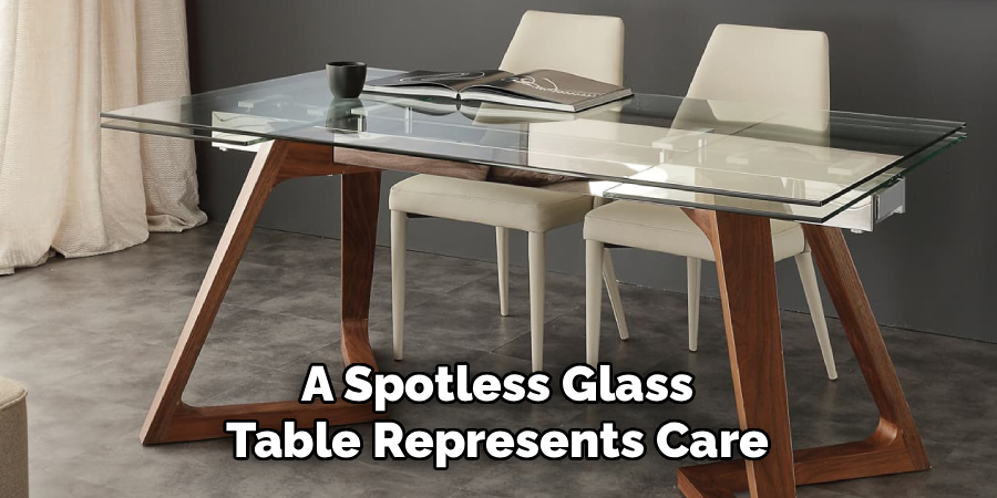 A Spotless Glass
Table Represents Care