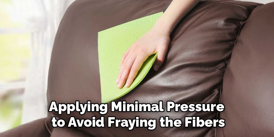 Applying Minimal Pressure 
to Avoid Fraying the Fibers