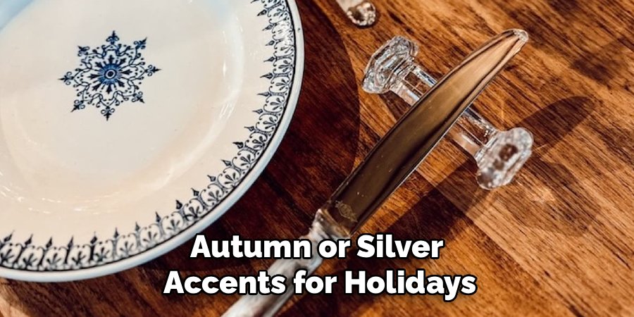 Autumn or Silver
Accents for Holidays