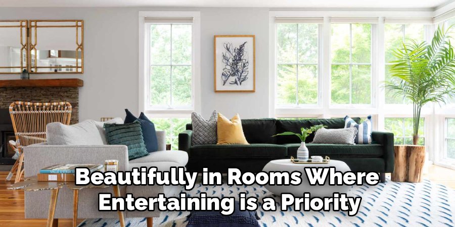 Beautifully in Rooms Where
Entertaining is a Priority