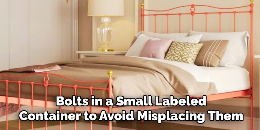 Bolts in a Small Labeled
Container to Avoid Misplacing Them