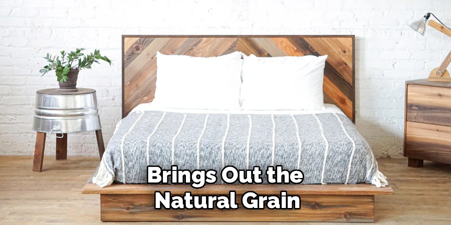 Brings Out the 
Natural Grain