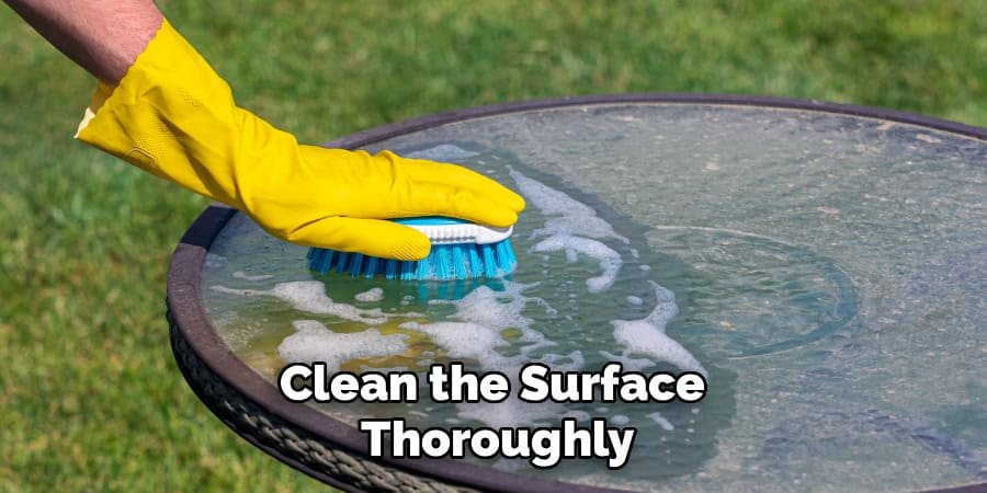 Clean the Surface 
Thoroughly