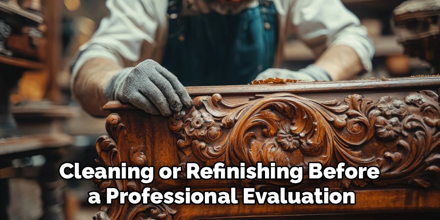 Cleaning or Refinishing Before
a Professional Evaluation