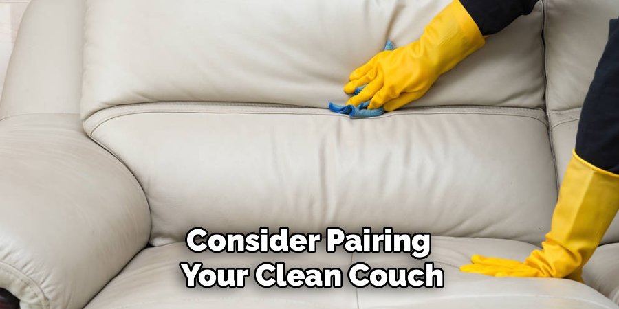Consider Pairing 
Your Clean Couch