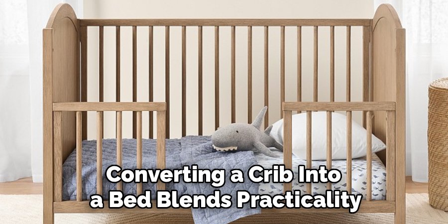 Converting a Crib Into 
a Bed Blends Practicality