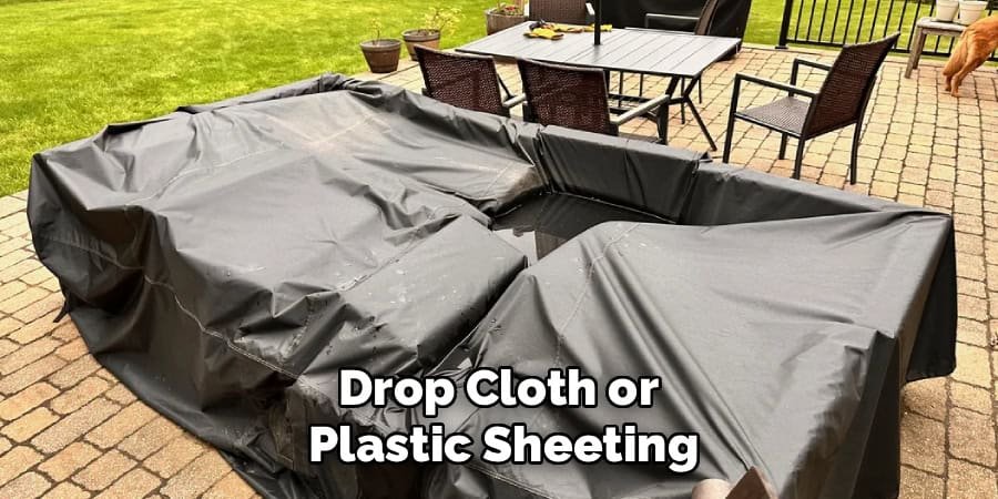 Drop Cloth or 
Plastic Sheeting