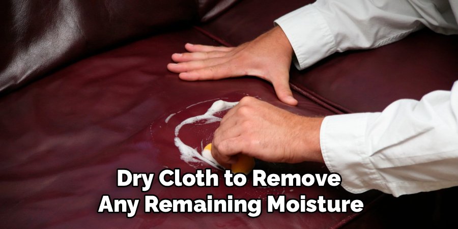 Dry Cloth to Remove 
Any Remaining Moisture