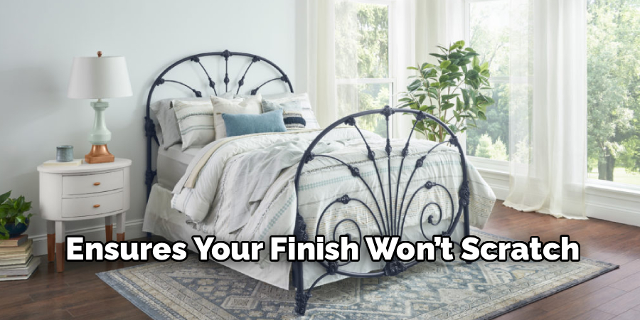 Ensures Your Finish Won’t Scratch