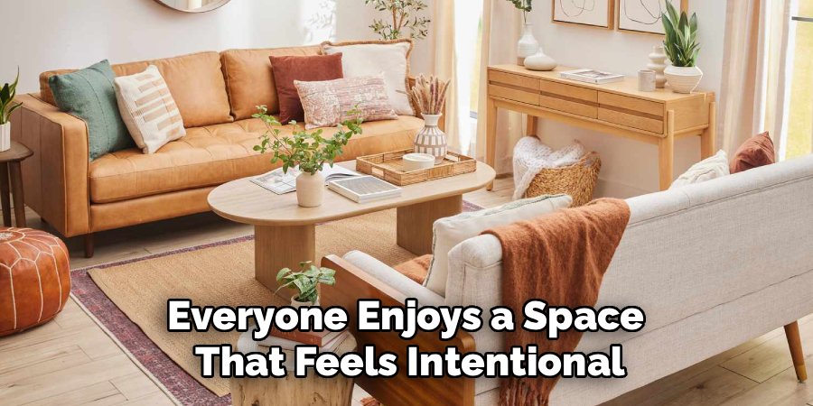 Everyone Enjoys a Space
That Feels Intentional