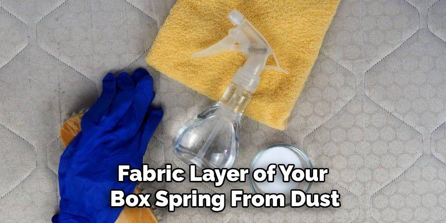 Fabric Layer of Your 
Box Spring From Dust