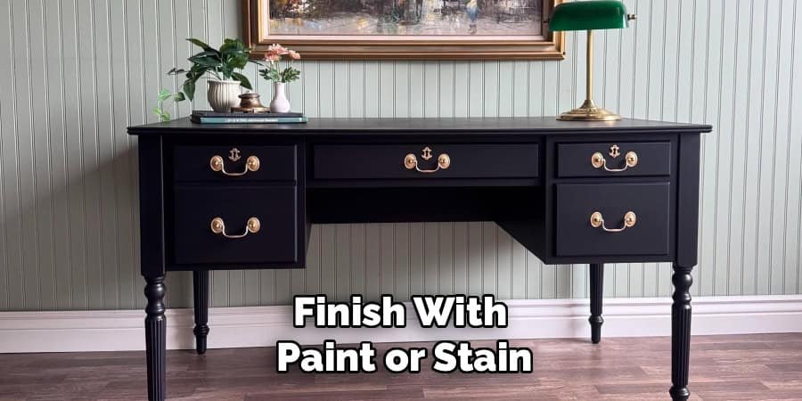 Finish With
Paint or Stain
