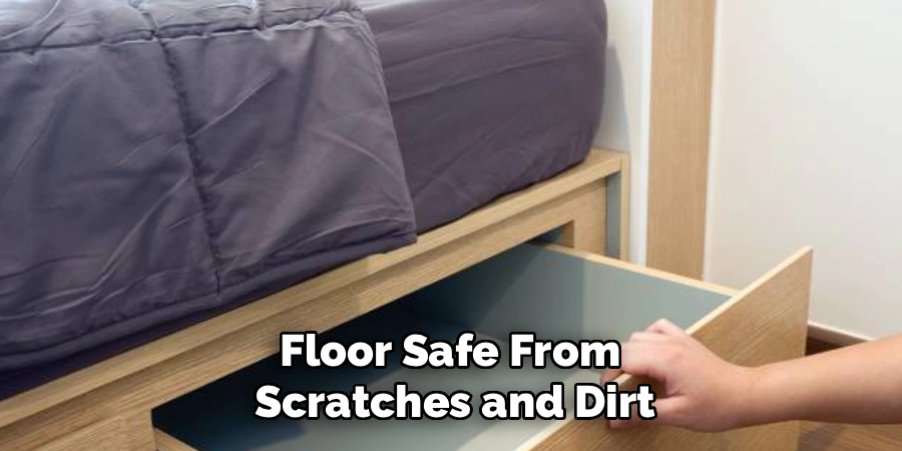 Floor Safe From
Scratches and Dirt
