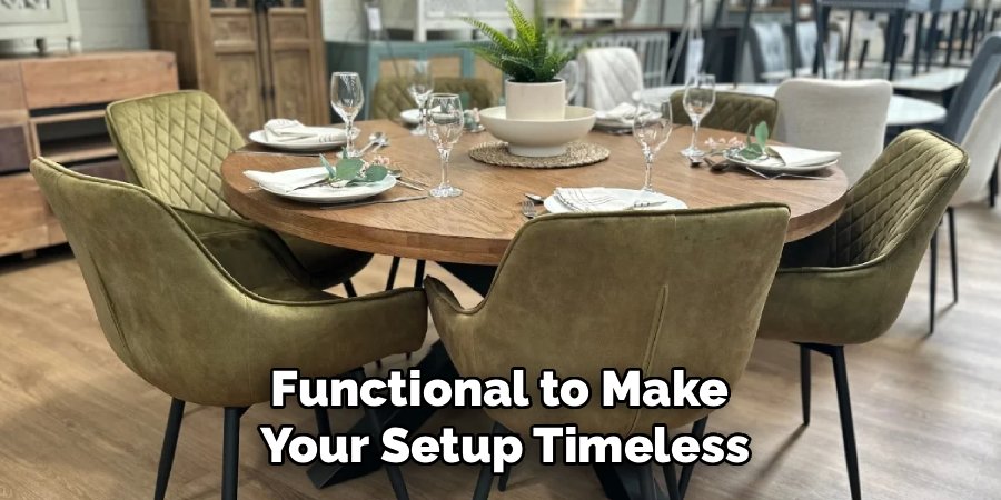 Functional to Make 
Your Setup Timeless