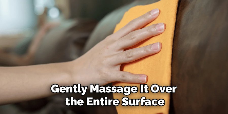 Gently Massage It Over 
the Entire Surface