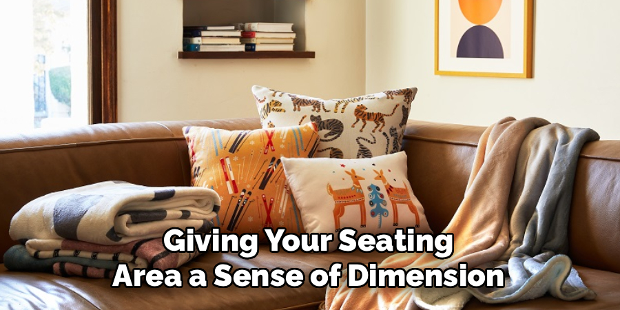 Giving Your Seating
Area a Sense of Dimension
