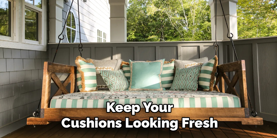 Keep Your
Cushions Looking Fresh
