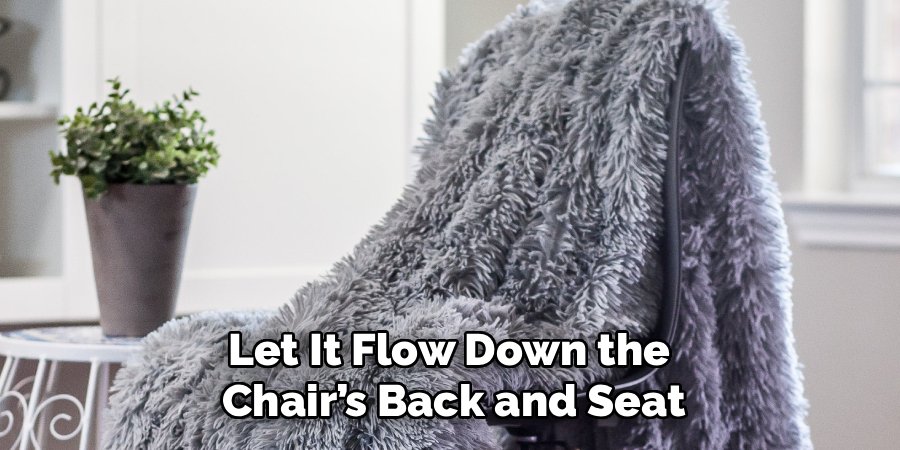 Let It Flow Down the 
Chair’s Back and Seat