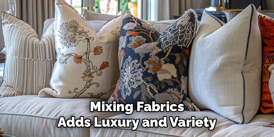 Mixing Fabrics
Adds Luxury and Variety