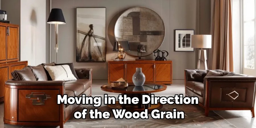 Moving in the Direction
of the Wood Grain