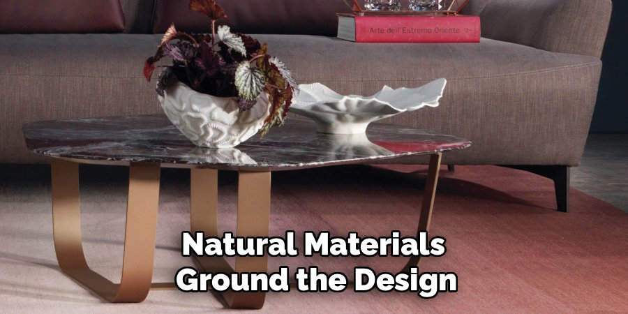 Natural Materials
Ground the Design