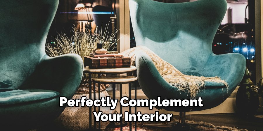 Perfectly Complement
Your Interior
