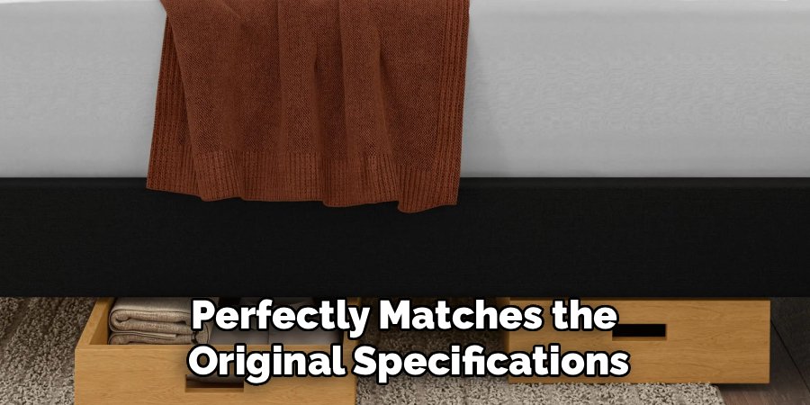 Perfectly Matches the 
Original Specifications