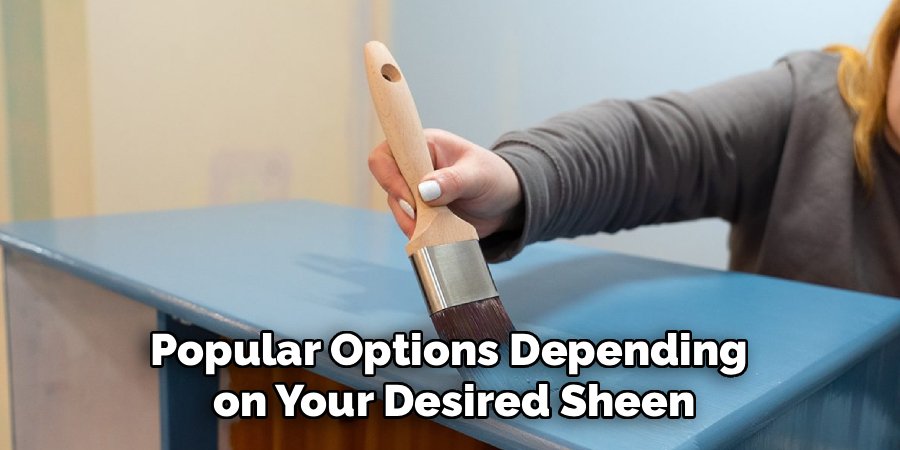Popular Options Depending 
on Your Desired Sheen