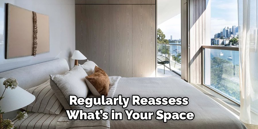 Regularly Reassess
What’s in Your Space