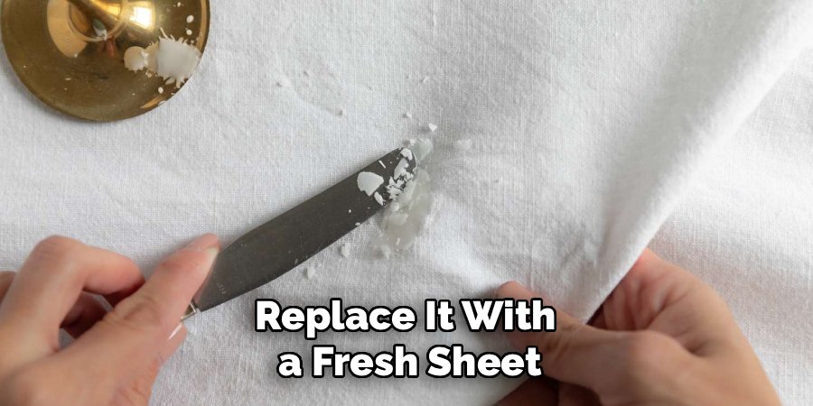 Replace It With
a Fresh Sheet