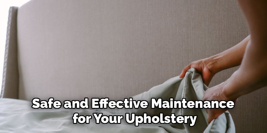 Safe and Effective Maintenance 
for Your Upholstery