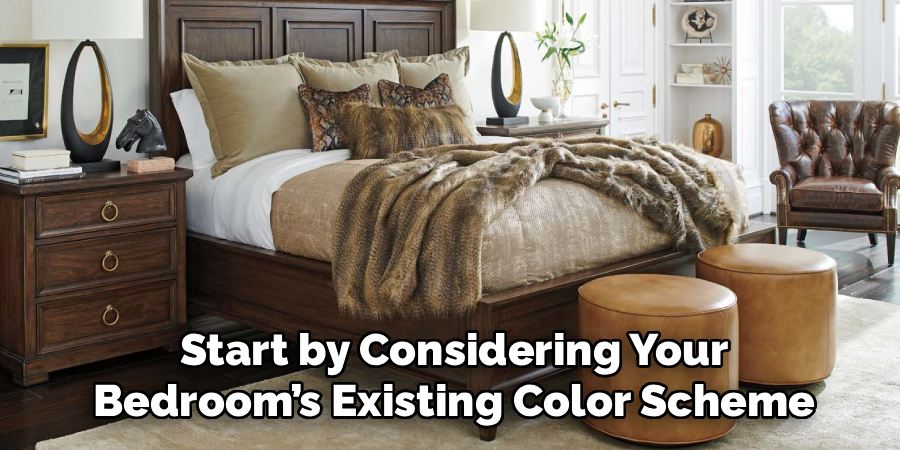 Start by Considering Your
Bedroom’s Existing Color Scheme