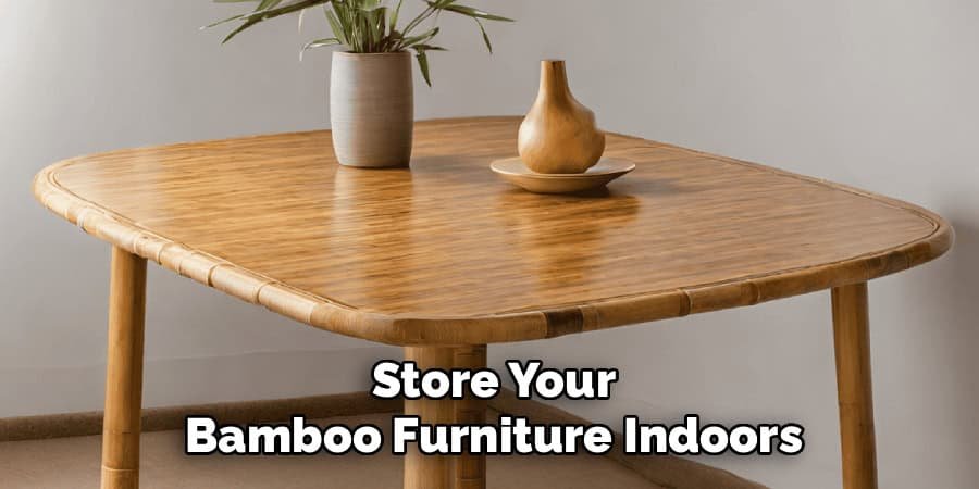 Store Your
Bamboo Furniture Indoors