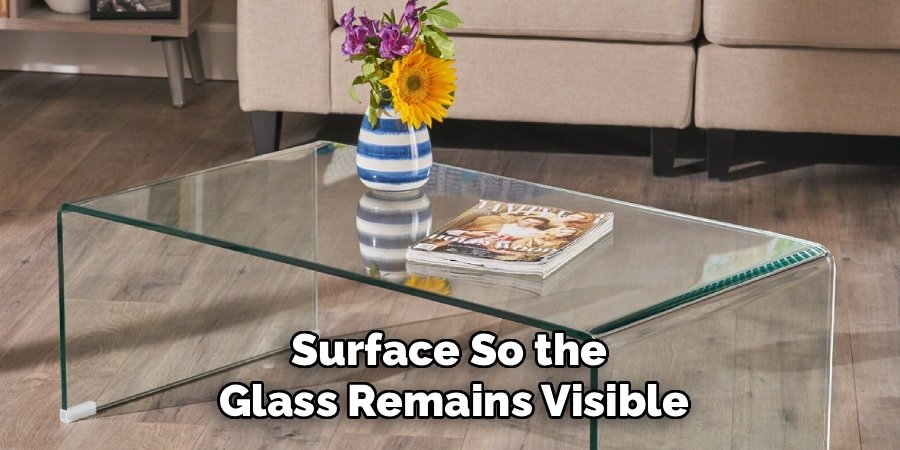 Surface So the
Glass Remains Visible