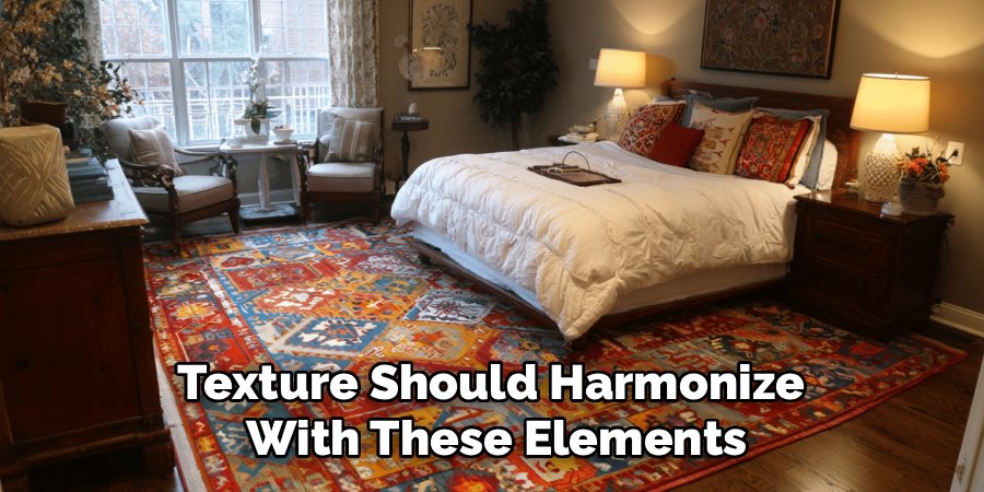 Texture Should Harmonize 
With These Elements