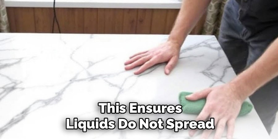 This Ensures
Liquids Do Not Spread