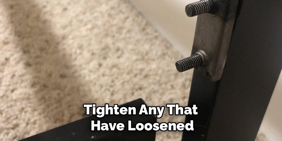 Tighten Any That 
Have Loosened
