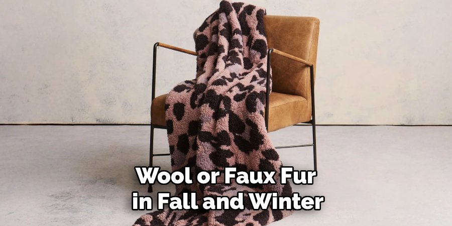 Wool or Faux Fur 
in Fall and Winter