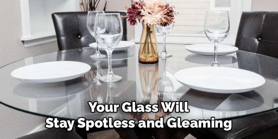 Your Glass Will
Stay Spotless and Gleaming