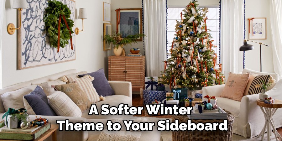 A Softer Winter
Theme to Your Sideboard