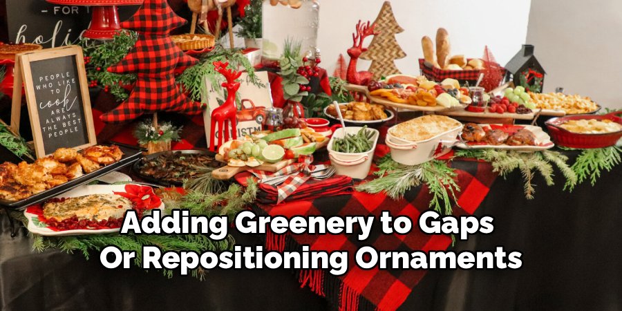 Adding Greenery to Gaps 
Or Repositioning Ornaments