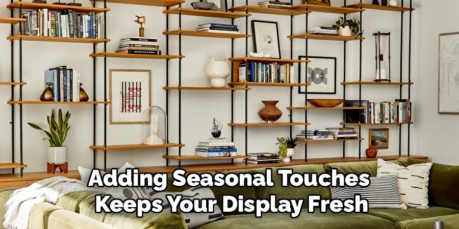 Adding Seasonal Touches
Keeps Your Display Fresh