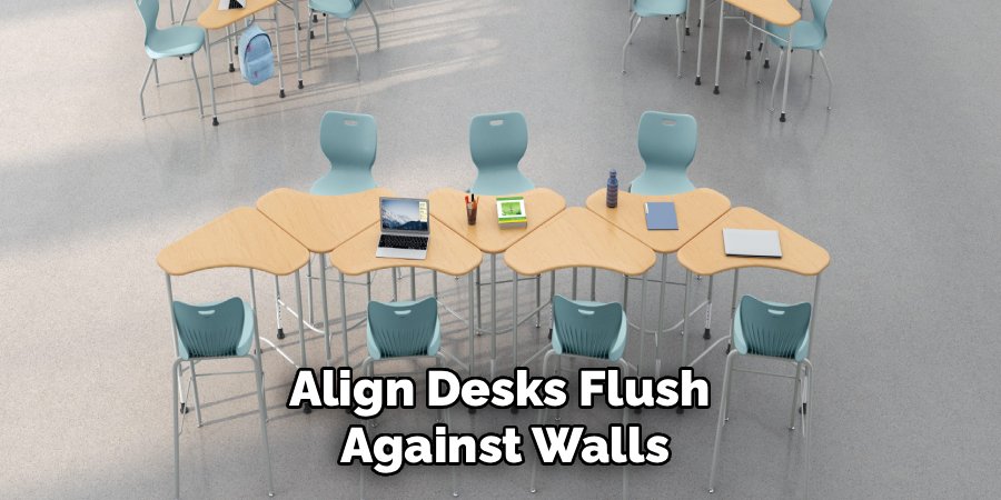 Align Desks Flush 
Against Walls