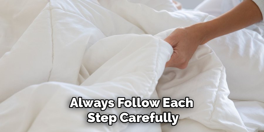 Always Follow Each 
Step Carefully