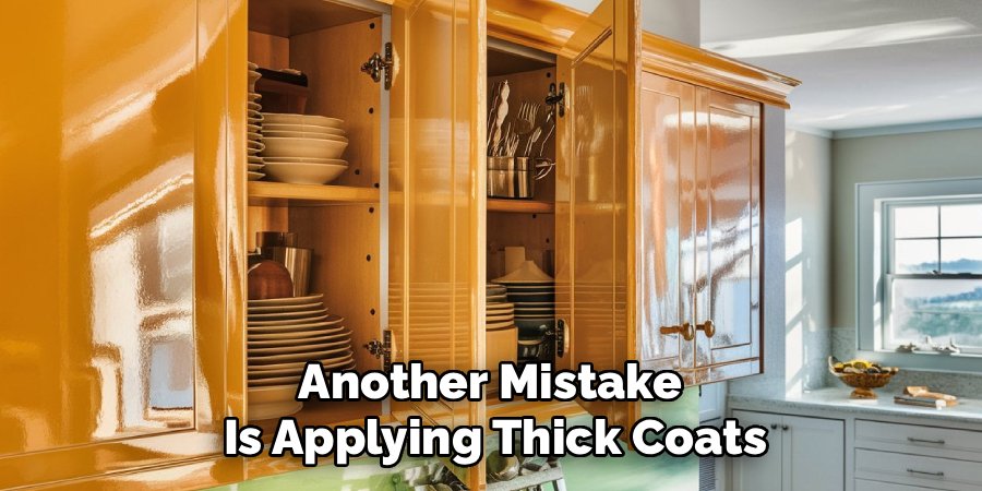 Another Mistake 
Is Applying Thick Coats
