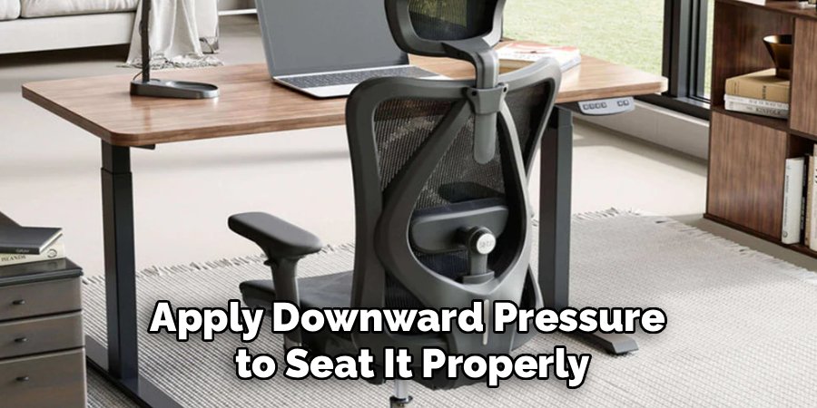 Apply Downward Pressure 
to Seat It Properly