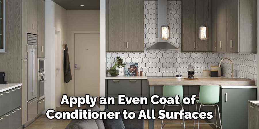 Apply an Even Coat of
Conditioner to All Surfaces