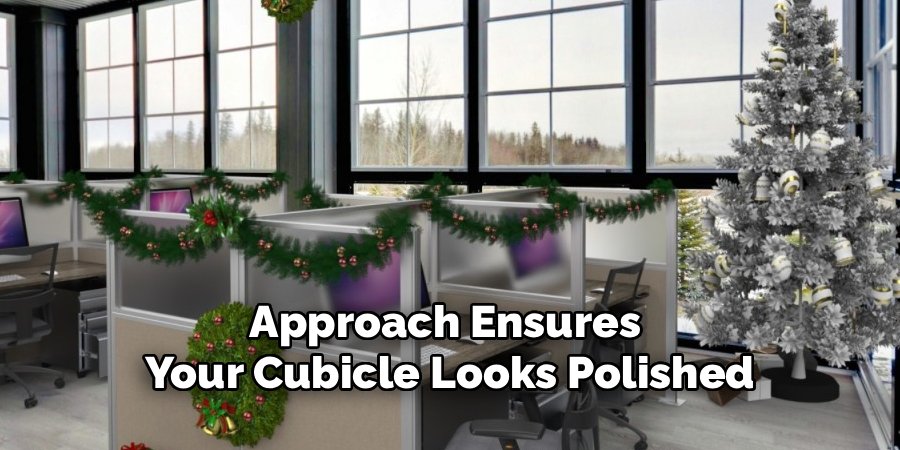 Approach Ensures 
Your Cubicle Looks Polished